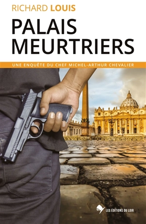 Une enquête du chef Michel-Arthur Chevalier. Palais meurtriers : un thriller entre Rome et Avignon - Richard Louis