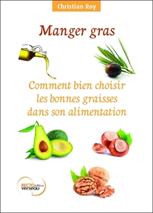 Manger gras : comment bien choisir les bonnes graisses dans son alimentation - Christian Roy