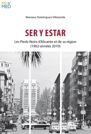 Ser y estar : les pieds-noirs d'Alicante et de sa région (1962-années 2010) - Mariana Dominguez Villaverde