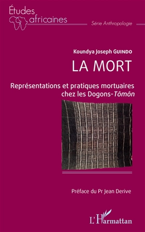 La mort : représentations et pratiques mortuaires chez les Dogons-Tômôn - Koundya Joseph Guindo