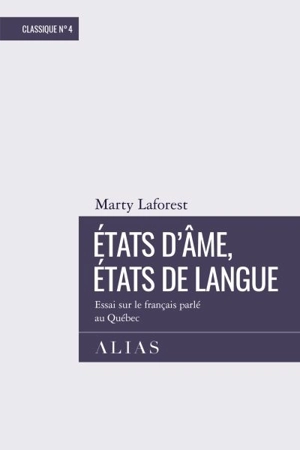 Etats d'âme, états de langue : essai sur le français parlé au Québec - Marty Laforest