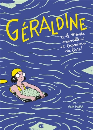 Géraldine et le monde merveilleux et laborieux du livre - Mara Kabar