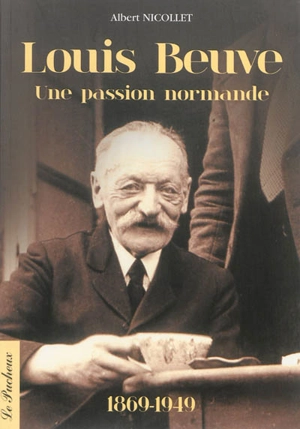 Louis Beuve (1869-1949) : une passion normande - Albert Nicollet