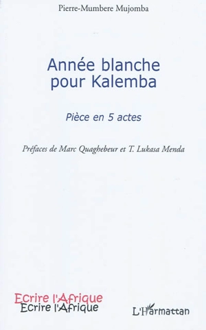 Année blanche pour Kalemba : pièce en 5 actes - Pierre Mumbere Mujomba
