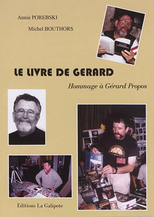 Le livre de Gérard : hommage à Gérard Propos - Annie Porebski