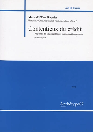 Contentieux du crédit : et des affaires : règlement des litiges relatifs aux paiements et financements de l'entreprise - Marie-Hélène Raynier