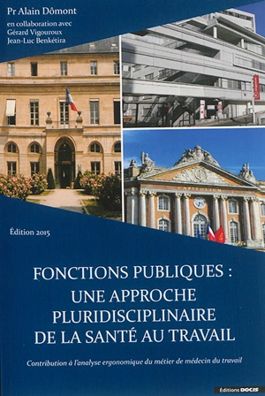 Fonctions publiques : une approche pluridisciplinaire de la santé au travail : contribution à l'analyse ergonomique du métier de médecin du travail - Alain Dômont