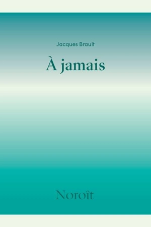 A jamais - Brault, Jacques