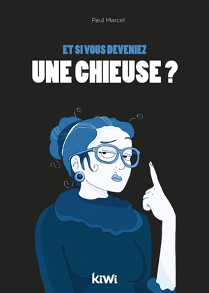 Et si vous deveniez une chieuse ? - Paul Marcel