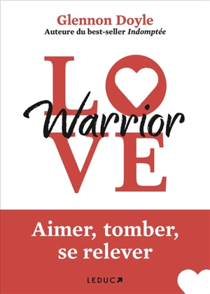 Love warrior : aimer, tomber, se relever - Glennon Doyle