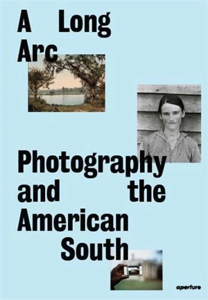 A Long Arc Photography and the American South Since 1845 - Imani Perry