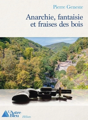 Anarchie, fantaisie et fraises des bois - Pierre Geneste