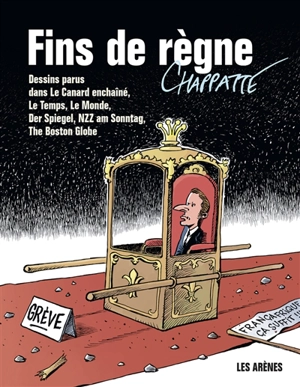 Fins de règne : dessins parus dans Le Canard enchaîné, Le Temps, Le Monde, Der Spiegel, NZZ am Sonntag, The Boston Globe - Patrick Chappatte