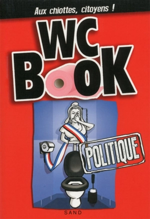 WC book : politique : aux chiottes, citoyens ! - Pascal Petiot