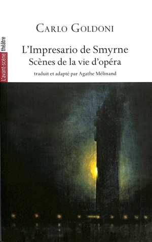 Avant-scène théâtre (L'), n° 1544. L'impresario de Smyrne : scènes de la vie d'opéra - Carlo Goldoni