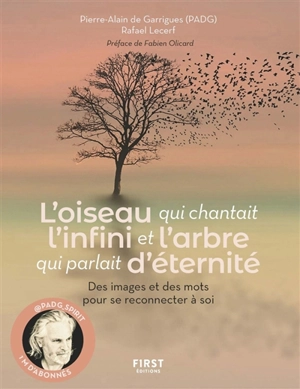 L'oiseau qui chantait l'infini et l'arbre qui parlait d'éternité : des images et des mots pour se reconnecter à soi - Pierre-Alain de Guarrigues