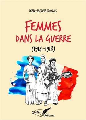 Femmes dans la guerre (1914-1918) - Jean-Jacques Boulais