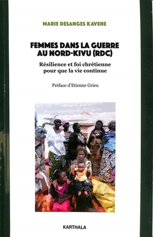 Femmes dans la guerre au Nord-Kivu (RDC) : résilience et foi chrétienne pour que la vie continue - Marie Desanges Kavene