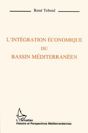 L'intégration économique du bassin méditerranéen - René Teboul