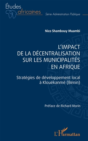 L'impact de la décentralisation sur les municipalités en Afrique : stratégies de développement local à Klouékanmè (Bénin) - Nico Shambouy Muambi