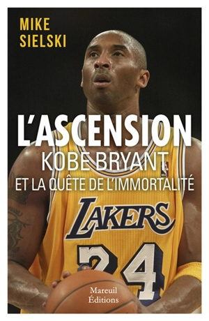 L'ascension Kobe Bryant et la quête de l'immortalité - Mike Sielski