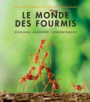 Le monde des fourmis : écologie, anatomie, comportement - Heather Campbell