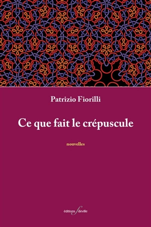 Ce que fait le crépuscule - Patrizio Fiorilli