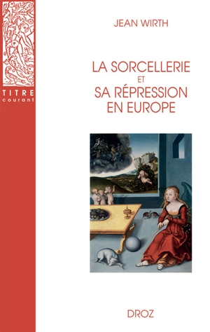 La sorcellerie et sa répression en Europe - Jean Wirth