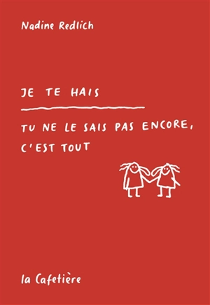 Je te hais : tu ne le sais pas encore, c'est tout - Nadine Redlich