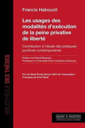 Les usages des modalités d'exécution de la peine privative de liberté : contribution à l'étude des pratiques punitives contemporaines - Francis Habouzit