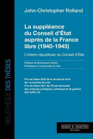 La suppléance du Conseil d'Etat auprès de la France libre (1940-1945) : l'intérim républicain du Conseil d'Etat - John-Christopher Rolland