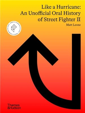 Like a Hurricane : An Unofficial Oral History of Street Fighter II - Matt Leone