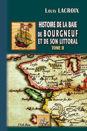 Histoire de la baie de Bourgneuf et de son littoral : la baye de Bretagne. Vol. 2 - Louis Lacroix