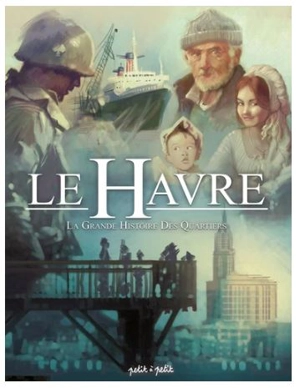 Le Havre. Vol. 3. La grande histoire des quartiers - Dominique Delahaye