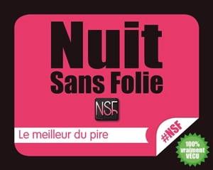 Nuit sans folie : NSF : le meilleur du pire