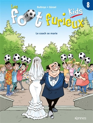 Les foot furieux kids. Vol. 8. Le coach se marie - Daniel Bultreys