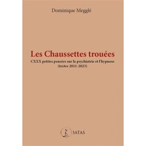 Les chaussettes trouées : CXXX petites pensées sur la psychiatrie et l'hypnose (textes 2011-2023) - Dominique Megglé