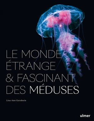 Le monde étrange et fascinant des méduses - Lisa-Ann Gershwin