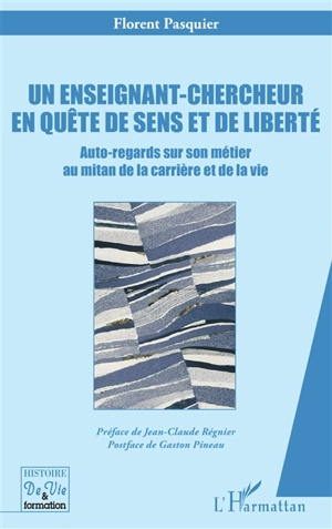 Un enseignant-chercheur en quête de sens et de liberté : auto-regards sur son métier au mitan de la carrière et de la vie - Florent Pasquier