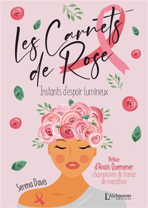 Les carnets de Rose : instants d'espoir lumineux - Serena Davis