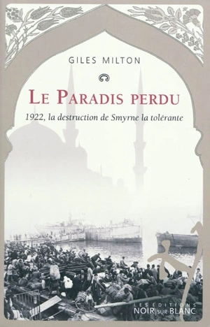 Le paradis perdu : 1922, la destruction de Smyrne la tolérante - Giles Milton