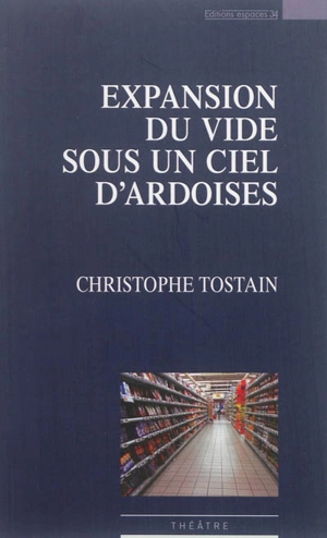 Expansion du vide sous un ciel d'ardoises : théâtre - Christophe Tostain