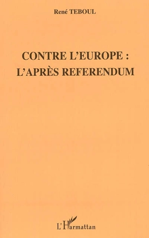 Contre l'Europe : l'après-référendum - René Teboul