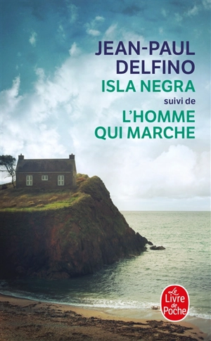 Isla Negra. L'homme qui marche : romans - Jean-Paul Delfino