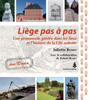 Liège pas à pas : une promenade guidée dans les lieux et l'histoire de la cité ardente - Juliette Ruwet