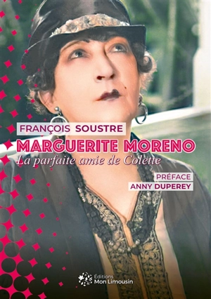 Marguerite Moreno : la parfaite amie de Colette - François Soustre