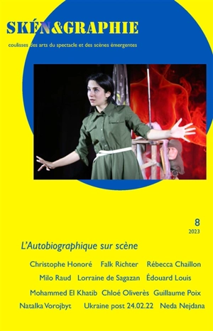 Skén&graphie : coulisses des arts du spectacle et des scènes émergentes, n° 8. L'autobiographique sur scène : Christophe Honoré, Falk Richter, Rébecca Chaillon, etc.