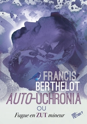 Auto-uchronia ou Fugue en zut mineur - Francis Berthelot