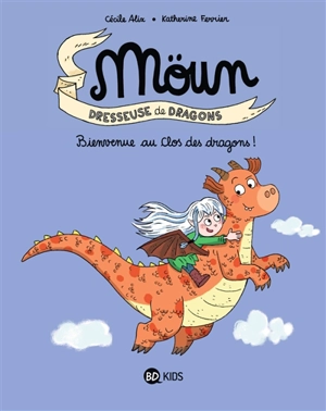 Möun : dresseuse de dragons. Bienvenue au Clos des dragons ! - Cécile Alix