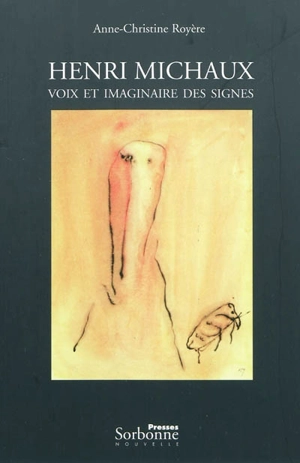 Henri Michaux : voix et imaginaire des signes - Anne-Christine Royère